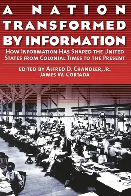 Una nación transformada por la información: Cómo la información ha dado forma a Estados Unidos desde la época colonial hasta la actualidad - A Nation Transformed by Information: How Information Has Shaped the United States from Colonial Times to the Present