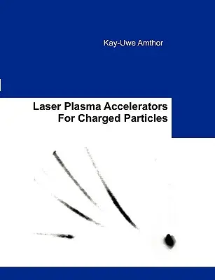 Aceleradores de plasma láser para partículas cargadas - Laser Plasma Accelerators For Charged Particles