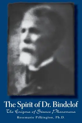 El Espíritu del Dr. Bindelof: El Enigma de los Fenómenos Espiritistas - The Spirit of Dr. Bindelof: The Enigma of Seance Phenomena