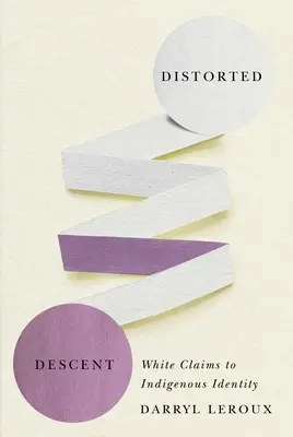 Descendencia distorsionada: White Claims to Indigenous Identity - Distorted Descent: White Claims to Indigenous Identity