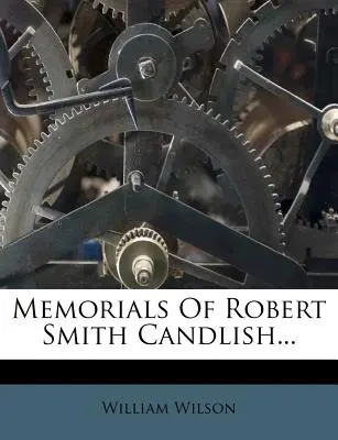 Memorias de Robert Smith Candlish... - Memorials Of Robert Smith Candlish...