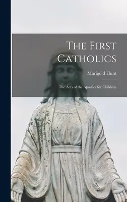 Los primeros católicos; Los Hechos de los Apóstoles para niños - The First Catholics; the Acts of the Apostles for Children