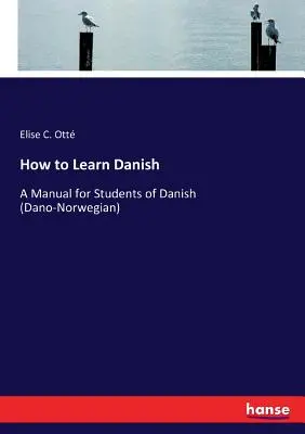 Cómo aprender danés: Manual para estudiantes de danés (dano-noruego) - How to Learn Danish: A Manual for Students of Danish (Dano-Norwegian)