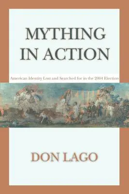 Mything in Action: La identidad americana perdida y buscada en las elecciones de 2004 - Mything in Action: American Identity Lost and Searched for in the 2004 Election