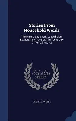 Cuentos de Household Words: Las hijas del minero. Dados cargados. El viajero extraordinario. El joven judío de Túnez], número 2 - Stories From Household Words: The Miner's Daughters. Loaded Dice. Extraordinary Traveller. The Young Jew Of Tunis.], Issue 2