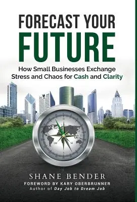 Prevea su futuro: Cómo las pequeñas empresas cambian el estrés y el caos por dinero y claridad - Forecast Your Future: How Small Businesses Exchange Stress and Chaos for Cash and Clarity