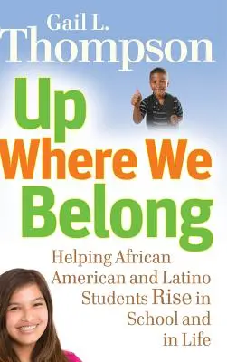 Up Where We Belong: Cómo ayudar a los estudiantes afroamericanos y latinos a progresar en la escuela y en la vida - Up Where We Belong: Helping African American and Latino Students Rise in School and in Life