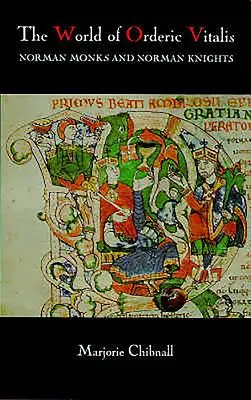 El mundo de Orderic Vitalis: Monjes y caballeros normandos - The World of Orderic Vitalis: Norman Monks and Norman Knights