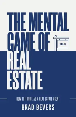 El juego mental de la inmobiliaria: Cómo prosperar como agente inmobiliario - The Mental Game of Real Estate: How to Thrive as a Real Estate Agent