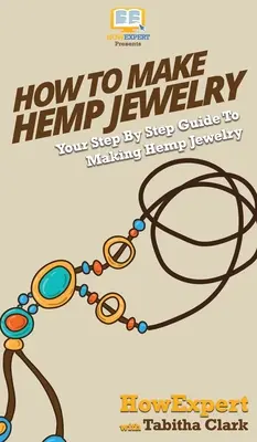 Cómo hacer joyas de cáñamo: Tu guía paso a paso para hacer joyas de cáñamo - How To Make Hemp Jewelry: Your Step By Step Guide To Making Hemp Jewelry