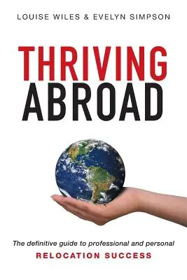 Prosperar en el extranjero: La guía definitiva para el éxito profesional y personal en el extranjero - Thriving Abroad: The definitive guide to professional and personal relocation success