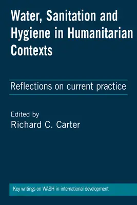 Agua, saneamiento e higiene en contextos humanitarios: Reflexiones sobre la práctica actual - Water, Sanitation and Hygiene in Humanitarian Contexts: Reflections on Current Practice