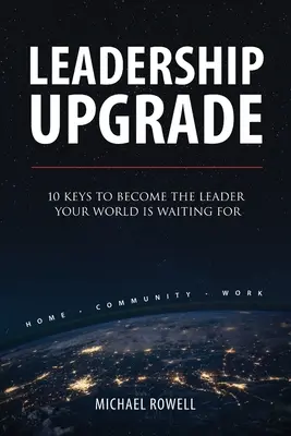 Mejora tu liderazgo: 10 claves para convertirte en el líder que tu mundo espera - Leadership Upgrade: 10 Keys to Become the Leader Your World Is Waiting For