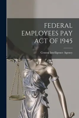 Ley de Remuneración de los Empleados Federales de 1945 - Federal Employees Pay Act of 1945