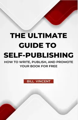 La guía definitiva para la autopublicación: Cómo escribir, publicar y promocionar tu libro gratis - The Ultimate Guide to Self-Publishing: How to Write, Publish, and Promote Your Book for Free