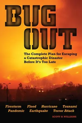 Escapar: El Plan Completo para Escapar de un Desastre Catastrófico Antes de que Sea Demasiado Tarde - Bug Out: The Complete Plan for Escaping a Catastrophic Disaster Before It's Too Late