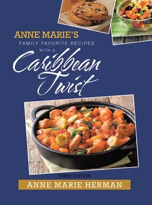 Recetas familiares favoritas de Anne Marie con un toque caribeño - Anne Marie's Family Favorite Recipes with a Caribbean Twist