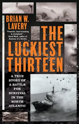 Los trece más afortunados: Historia real de una batalla por la supervivencia en el Atlántico Norte - The Luckiest Thirteen: A True Story of a Battle for Survival in the North Atlantic