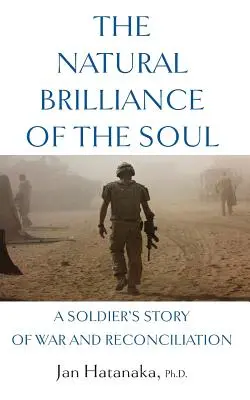 El brillo natural del alma: historia de guerra y reconciliación de un soldado - The Natural Brilliance of the Soul: A Soldier's Story of War and Reconciliation