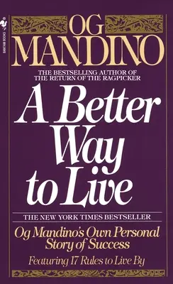 Una forma mejor de vivir: La Historia Personal de Éxito de Og Mandino con 17 Reglas para Vivir - A Better Way to Live: Og Mandino's Own Personal Story of Success Featuring 17 Rules to Live by