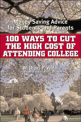 100 maneras de reducir el elevado coste de la universidad: Consejos de ahorro para estudiantes y padres - 100 Ways to Cut the High Cost of Attending College: Money-Saving Advice for Students and Parents