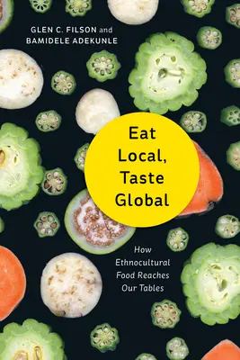 Come local, saborea global: cómo llegan los alimentos etnoculturales a nuestras mesas - Eat Local, Taste Global: How Ethnocultural Food Reaches Our Tables