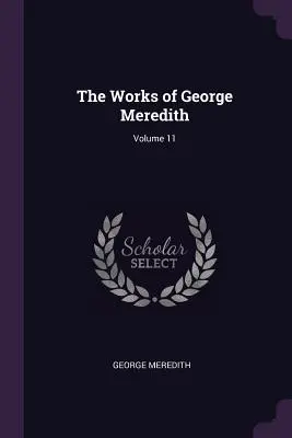 Las obras de George Meredith; Volumen 11 - The Works of George Meredith; Volume 11