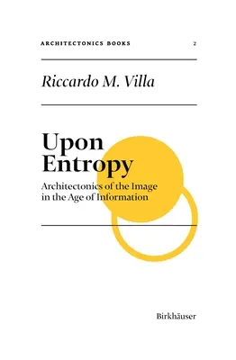 Sobre la entropía: Arquitectónica de la imagen en la era de la información - Upon Entropy: Architectonics of the Image in the Age of Information