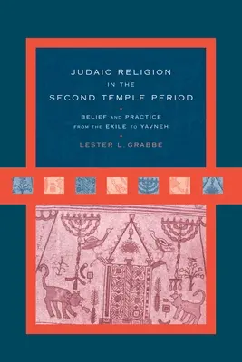 La religión judaica en el periodo del Segundo Templo: Creencias y prácticas desde el exilio hasta Yavneh - Judaic Religion in the Second Temple Period: Belief and Practice from the Exile to Yavneh