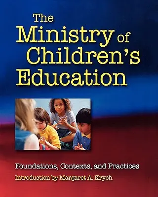 El ministerio de la educación infantil: Fundamentos, contextos y prácticas - The Ministry of Children's Education: Foundations, Contexts, and Practices