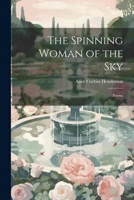 La hilandera del cielo: Poemas - The Spinning Woman of the Sky: Poems