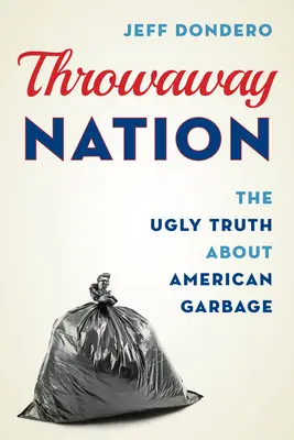 Throwaway Nation: La fea verdad sobre la basura en Estados Unidos - Throwaway Nation: The Ugly Truth about American Garbage