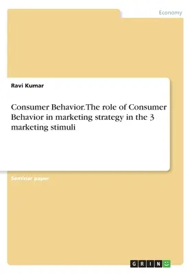Comportamiento del consumidor. El papel del Comportamiento del Consumidor en la estrategia de marketing en los 3 estímulos de marketing - Consumer Behavior. The role of Consumer Behavior in marketing strategy in the 3 marketing stimuli