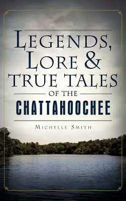 Legends, Lore & True Tales of the Chattahoochee (Leyendas, tradiciones y verdaderos relatos del Chattahoochee) - Legends, Lore & True Tales of the Chattahoochee