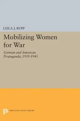 Movilizar a las mujeres para la guerra: propaganda alemana y estadounidense, 1939-1945 - Mobilizing Women for War: German and American Propaganda, 1939-1945