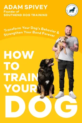 Cómo adiestrar a su perro: Transforme el comportamiento de su perro y refuerce su vínculo para siempre un libro de adiestramiento canino - How to Train Your Dog: Transform Your Dog's Behavior and Strengthen Your Bond Forever a Dog Training Book