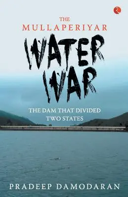 La guerra del agua de Mullaperiyar: la presa que dividió dos Estados - The Mullaperiyar Water War: The Dam That Divided Two States