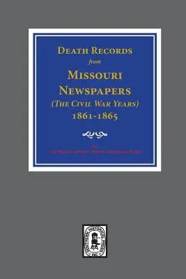 Death Records from Missouri Newspapers, 1861-1865. ( Los Años de la Guerra Civil ) - Death Records from Missouri Newspapers, 1861-1865. ( The Civil War Years )