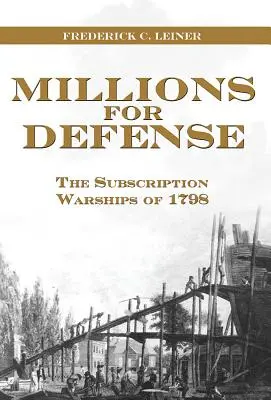 Millones para la defensa: Los buques de guerra suscritos en 1798 - Millions for Defense: The Subscription Warships of 1798
