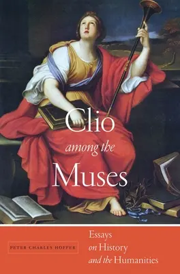 Clío entre las musas: Ensayos sobre Historia y Humanidades - Clio Among the Muses: Essays on History and the Humanities