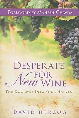 Desesperado por vino nuevo: La puerta de entrada a su cosecha - Desperate for New Wine: The Doorway Into Your Harvest