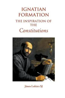 La formación ignaciana: La inspiración de las Constituciones - Ignatian Formation: The Inspiration of the Constitutions