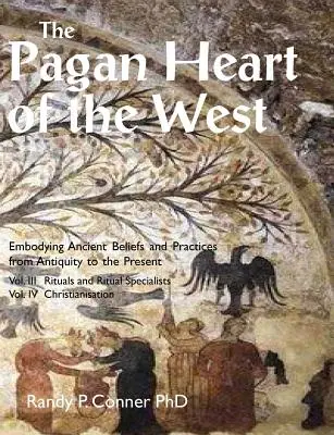 El Corazón Pagano de Occidente: Vol. III Rituales y especialistas en rituales, Vol IV Cristianización - The Pagan Heart of the West: Vol. III Rituals and Ritual Specialists, Vol IV Christianisation