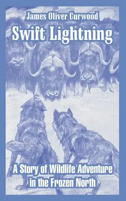 Swift Lightning: Una historia de aventuras en el Norte helado - Swift Lightning: A Story of Wildlife Adventure in the Frozen North