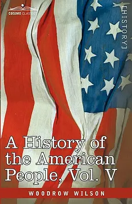 Historia del Pueblo Americano - En Cinco Volúmenes, Vol. V: Reunión y nacionalización - A History of the American People - In Five Volumes, Vol. V: Reunion and Nationalization