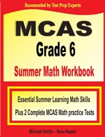 MCAS Grade 6 Summer Math Workbook: Essential Summer Learning Math Skills plus Two Complete MCAS Math Practice Tests