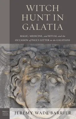 Caza de brujas en Galacia: Magia, Medicina y Ritual y la Ocasión de la Carta de Pablo a los Gálatas - Witch Hunt in Galatia: Magic, Medicine, and Ritual and the Occasion of Paul's Letter to the Galatians