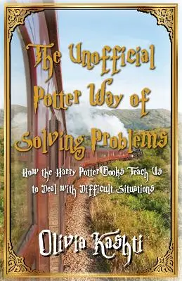 La manera no oficial Potter de resolver problemas: Cómo nos enseñan los libros de Harry Potter a afrontar situaciones difíciles - The Unofficial Potter Way of Solving Problems: How the Harry Potter Books Teach Us to Deal with Difficult Situations