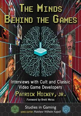 Las mentes detrás de los juegos: Entrevistas con desarrolladores de videojuegos clásicos y de culto - The Minds Behind the Games: Interviews with Cult and Classic Video Game Developers