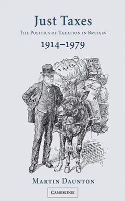 Just Taxes: La política fiscal en Gran Bretaña, 1914 1979 - Just Taxes: The Politics of Taxation in Britain, 1914 1979